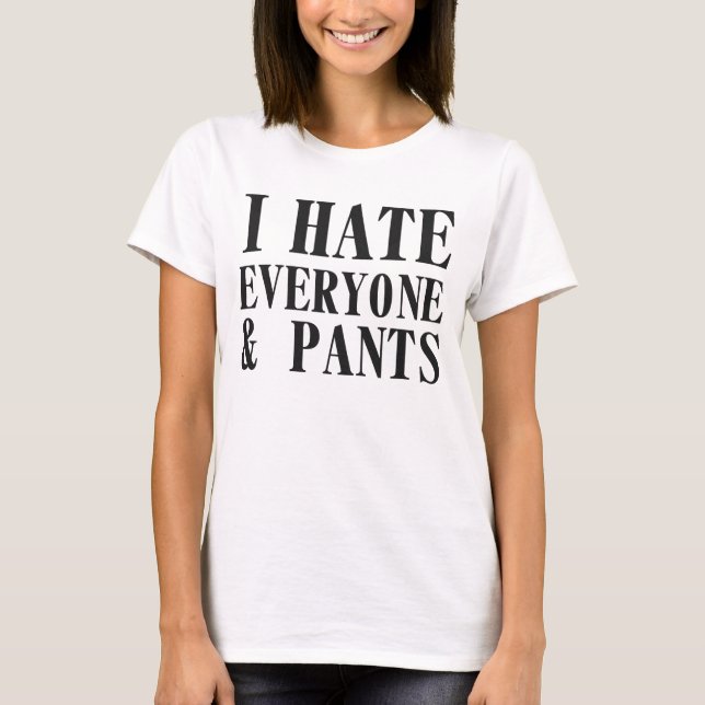 Ich hasse jeder u. Hosen. Shirt (Vorderseite)