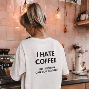 Ich hasse Kaffee, nur zum Spaß, können Sie sich da T-Shirt