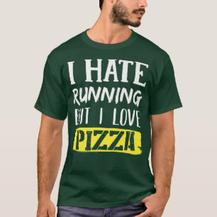 Ich hasse Lauf, aber ich Liebe Pizza 1042 T-Shirt