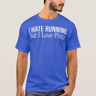 Ich hasse Lauf, aber ich Liebe Pizza 638 1013 T-Shirt