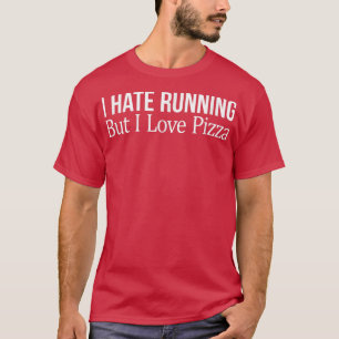 Ich hasse Lauf, aber ich Liebe Pizza - T-Shirt