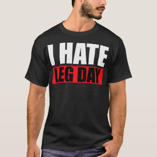 Ich hasse Leg Day Gym Workout Fitness Geschenke fü T-Shirt