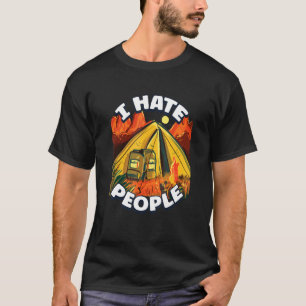 Ich hasse Leute, die bunte Zelte beim Lagerfeuer a T-Shirt