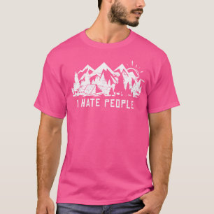 Ich hasse Leute lustiges Camping Outdoor Nature Ge T-Shirt