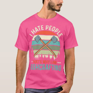 Ich hasse Leute Thatx27s Warum ich Bushcrafting 4 T-Shirt