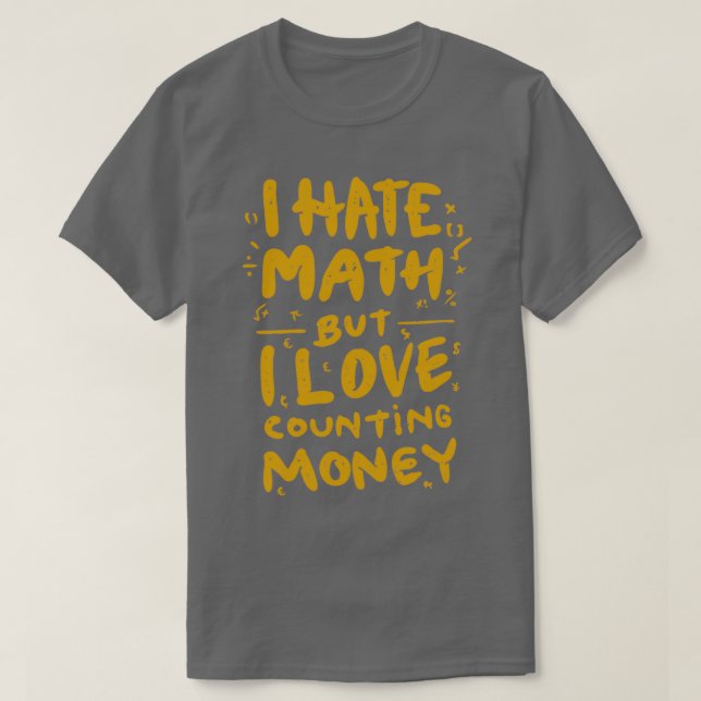 Ich hasse Mathematik, aber ich Liebe, Geldmädchen  T-Shirt (Design vorne)
