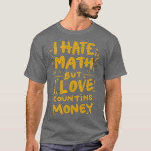 Ich hasse Mathematik, aber ich Liebe, Geldmädchen  T-Shirt