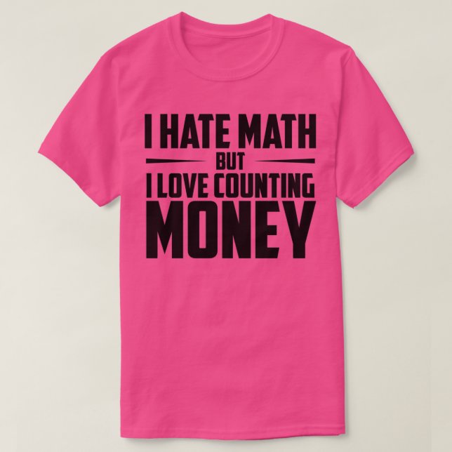 Ich hasse Mathematik, aber ich Liebe zählen Geld M T-Shirt (Design vorne)