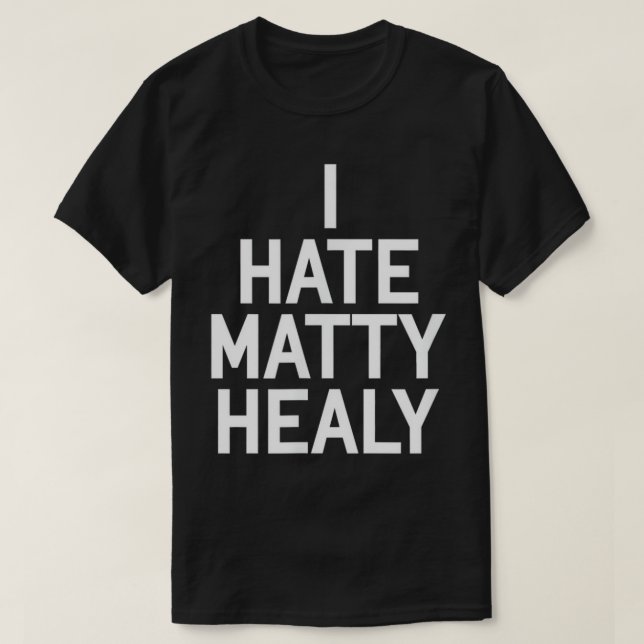 Ich hasse Matty Healy T - Shirt (Design vorne)