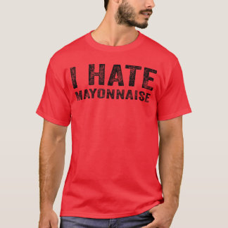 Ich hasse Mayonnaise Funnyee Mayonnaise Retro Vint T-Shirt