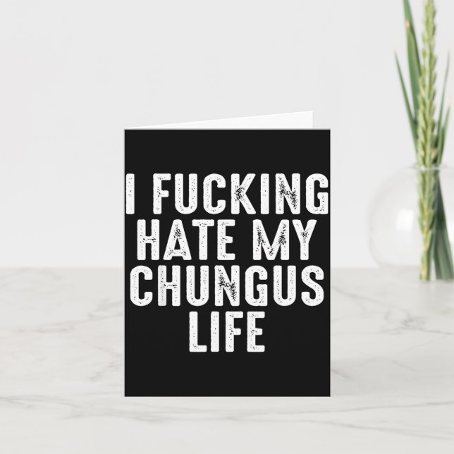 Ich hasse mein Chungus-Leben extrem  Karte (Vorderseite)
