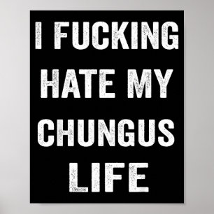 Ich hasse mein Chungus-Leben sehr Poster