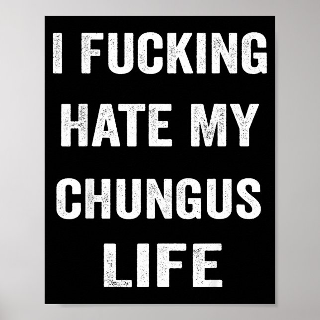 Ich hasse mein Chungus-Leben sehr  Poster (Vorne)