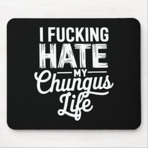 Ich hasse mein Chungus-Leben verdammt nochmal lust Mousepad