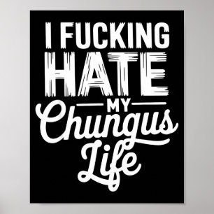 Ich hasse mein Chungus-Leben witzig Poster