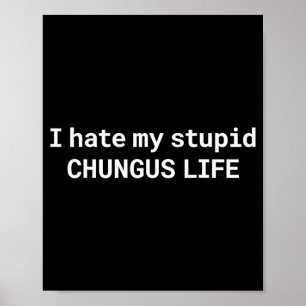 Ich hasse mein dummes Chungus-Leben, lustiges Meme Poster