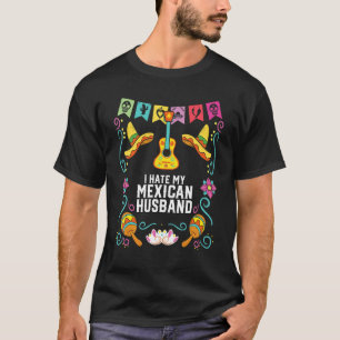Ich hasse mein Mexikanisches Ehemann Mexico Pride  T-Shirt