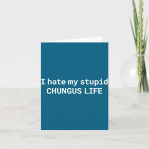 Ich hasse mein Stud-Chungus-Leben, lustiger Meme Karte