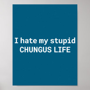 Ich hasse mein Stud-Chungus-Leben, lustiges Meme  Poster