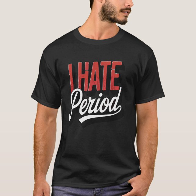 Ich hasse meine Periode T-Shirt (Vorderseite)