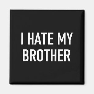 Ich hasse meinen Bruder, Lustig, Witze, Sarkastisc Magnet