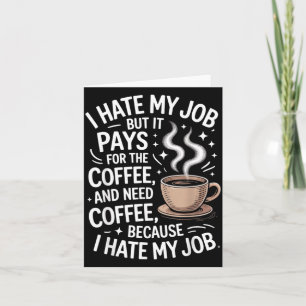 Ich hasse meinen Job, aber er zahlt für Kaffee Lus Karte