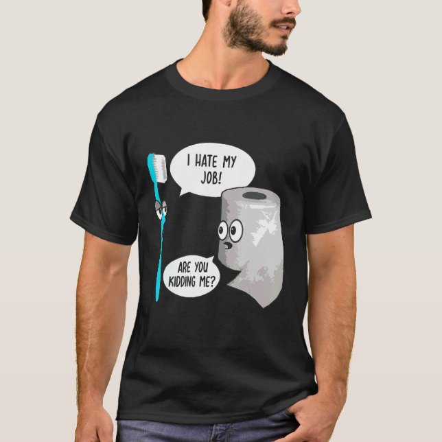 Ich hasse meinen Job Oh, bitte Toothbrush Toilette T-Shirt (Vorderseite)