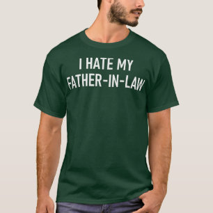 Ich hasse meinen Vater im Gesetz, lustig, Witze, s T-Shirt