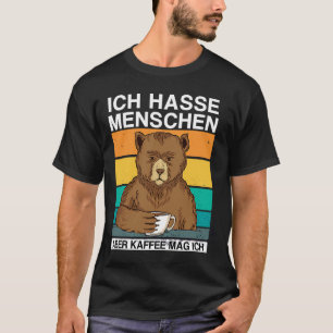 Ich hasse Menschen Aber Kaffee mag ich ich Bär Sar T-Shirt