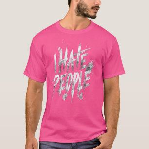 Ich hasse Menschen Misanthrop mürrisch Antisozial  T-Shirt