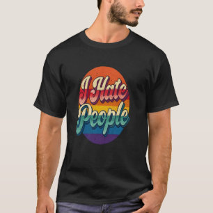 Ich hasse Menschen Misanthrope Grumpy Anti-Sozial T-Shirt