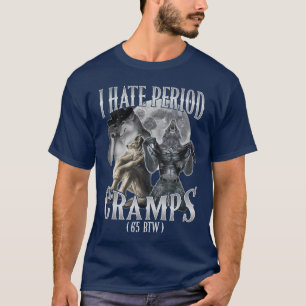 Ich hasse Menstruationskrämpfe Cringe Alpha 65 BTW T-Shirt