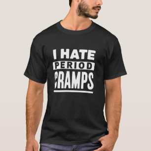 Ich hasse Menstruationskrämpfe Menstruation Menstr T-Shirt