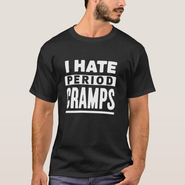 Ich hasse Menstruationskrämpfe Menstruation Menstr T-Shirt (Vorderseite)