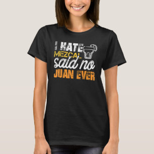Ich hasse Mezcal sagte keine Juan je Cinco De Mayo T-Shirt