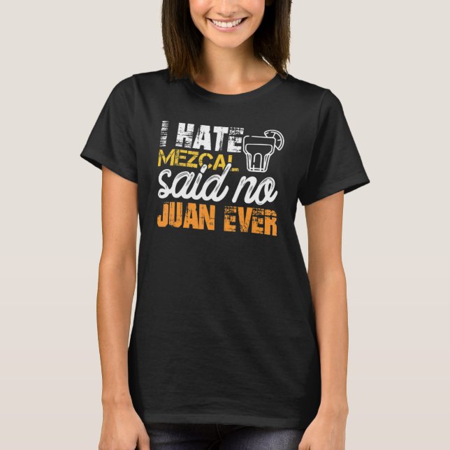 Ich hasse Mezcal sagte keine Juan je Cinco De Mayo T-Shirt (Vorderseite)