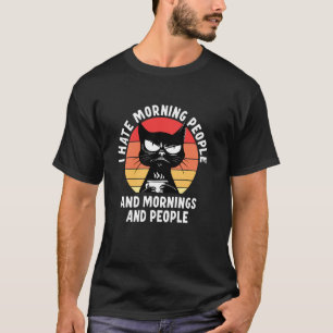 Ich hasse Morgenmenschen und Morgen und Leute Katz T-Shirt