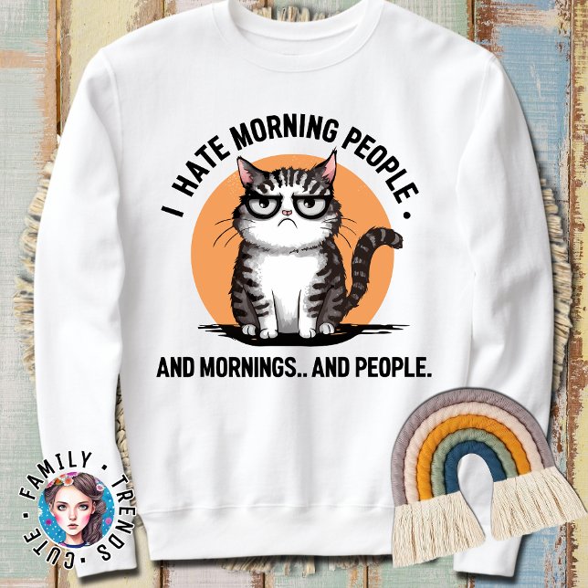Ich hasse Morgenmenschen und Morgens und Leute kat Sweatshirt (Von Creator hochgeladen)
