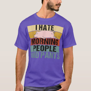 Ich hasse Morgenmenschen und Pants Funny Pig Retro T-Shirt