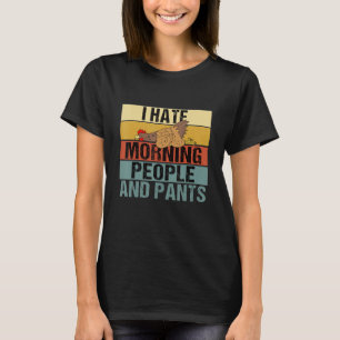 Ich hasse Morgenmenschen und Pants Hühnerspieß T-Shirt