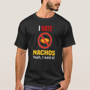 Ich hasse Nachos Shirt Funny mag Nachos Anti nicht