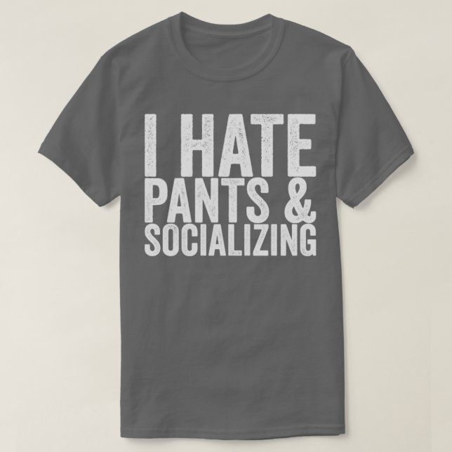 Ich hasse Pants, die sich sozialisieren T-Shirt (Design vorne)
