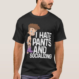 Ich hasse Pants und sozialisiere ich antisozial T-Shirt