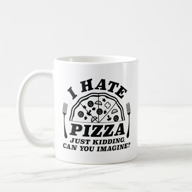 Ich hasse Pizza, nur ein Kind, können Sie sich vor Kaffeetasse (Links)