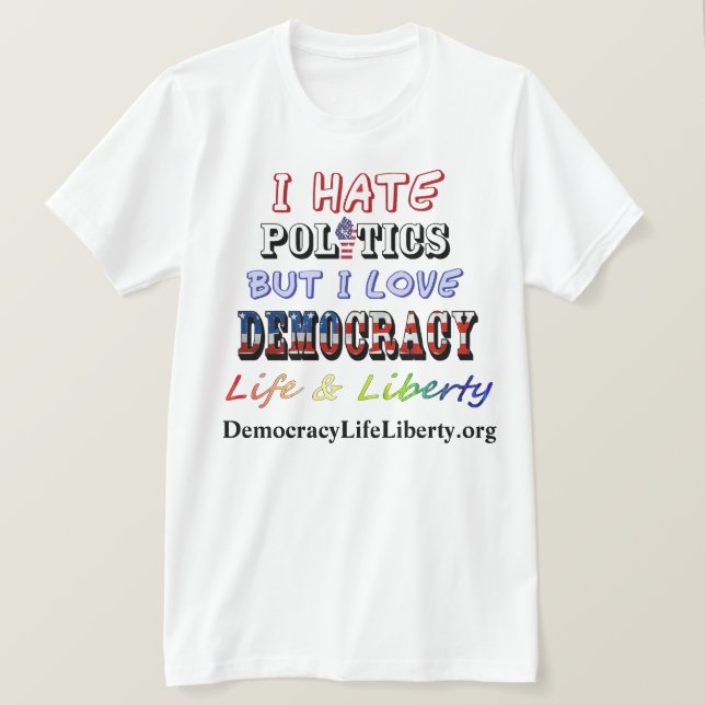 Ich hasse Politik, aber ich Liebe DEMOKRATIE Leben T-Shirt (Design vorne)