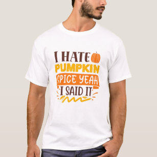 Ich hasse Pumpkin Gewürz, ja, ich sagte, es ist lu T-Shirt