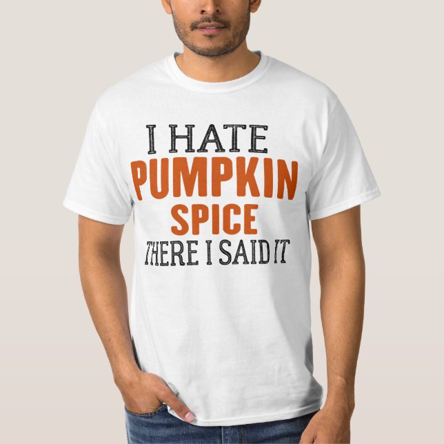 ICH HASSE PUMPKIN SPICE DA SAGTE ICH "IT T-Shirt (Vorderseite)