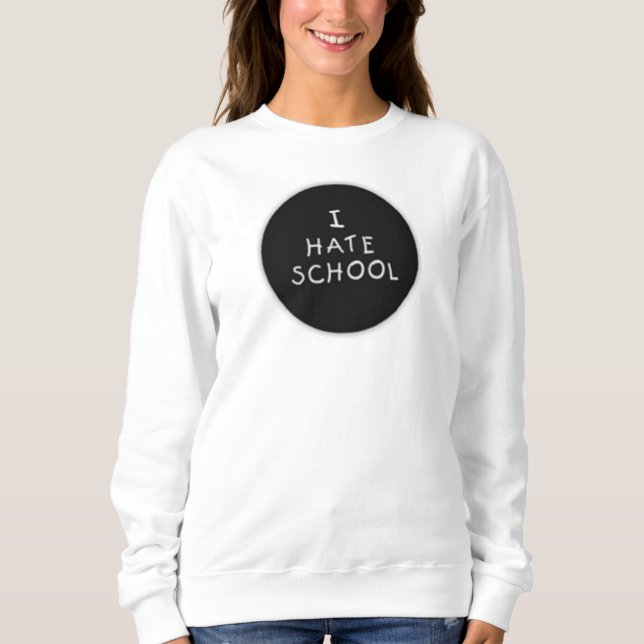 Ich hasse SchulSweatshirt Sweatshirt (Vorderseite)
