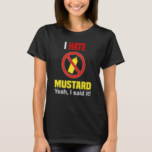 Ich hasse Senf. Ich mag keinen Senf. Anti-Senf T-Shirt