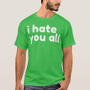 Ich hasse Sie alle lustig Sarcastic NSFW Rude Inap T-Shirt
